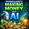Beginner’s Guide to Making Money with AI